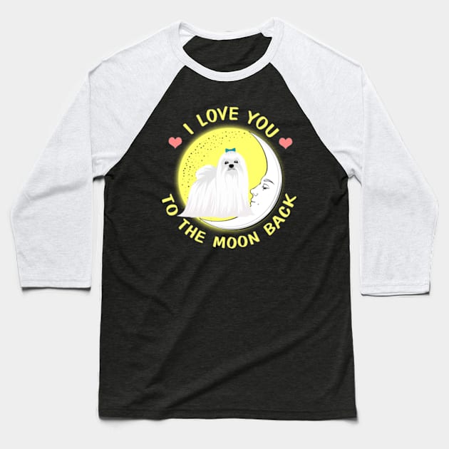 I Love You To The Moon And Back Maltese Baseball T-Shirt by AstridLdenOs